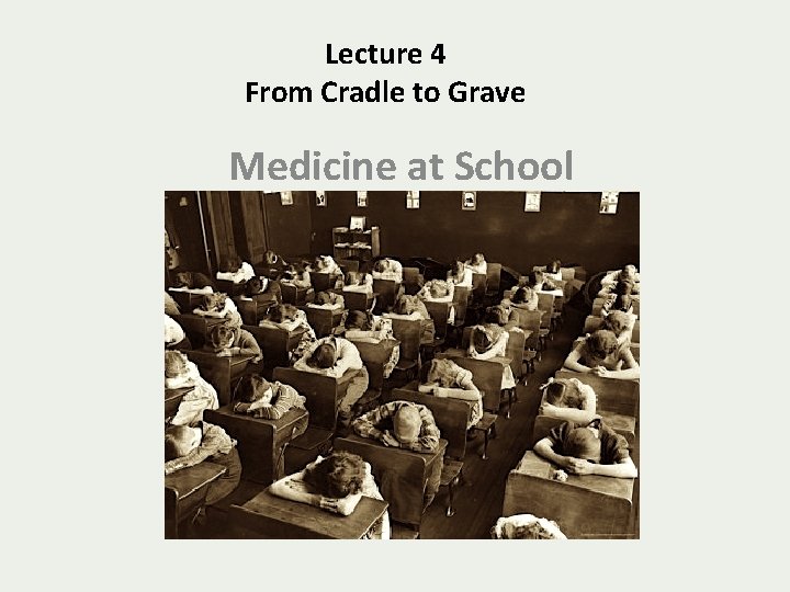 Lecture 4 From Cradle to Grave Medicine at School 