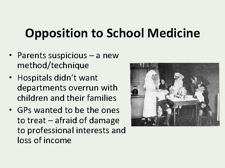 Opposition to School Medicine • Parents suspicious – a new method/technique • Hospitals didn’t