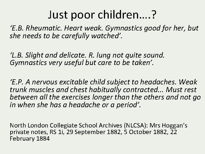 Just poor children…. ? ‘E. B. Rheumatic. Heart weak. Gymnastics good for her, but