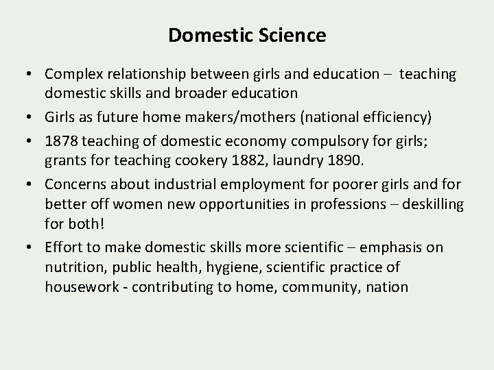 Domestic Science • Complex relationship between girls and education – teaching domestic skills and