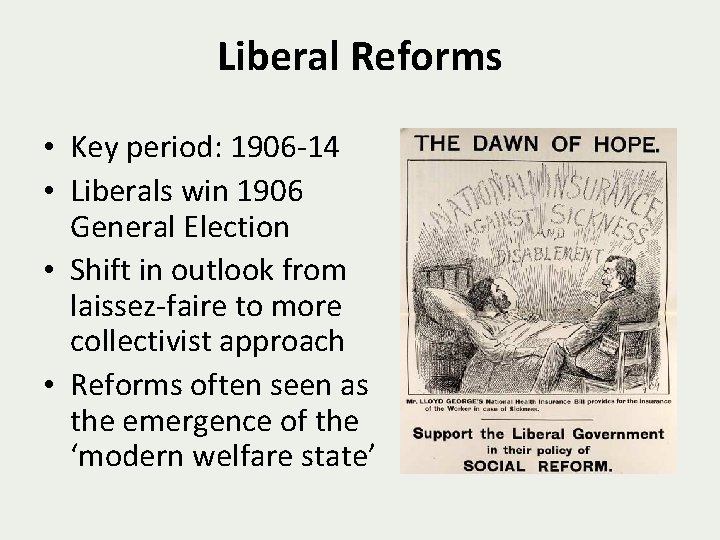 Liberal Reforms • Key period: 1906 -14 • Liberals win 1906 General Election •