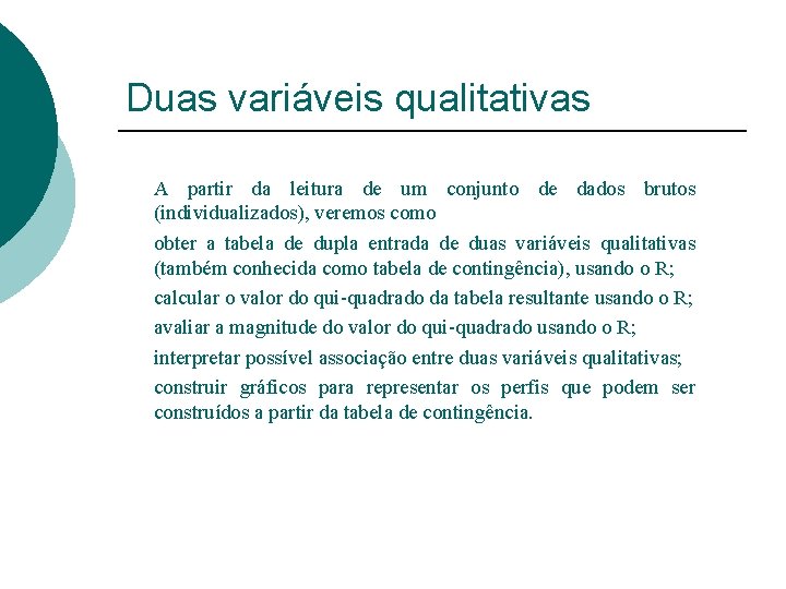 Duas variáveis qualitativas A partir da leitura de um conjunto de dados brutos (individualizados),