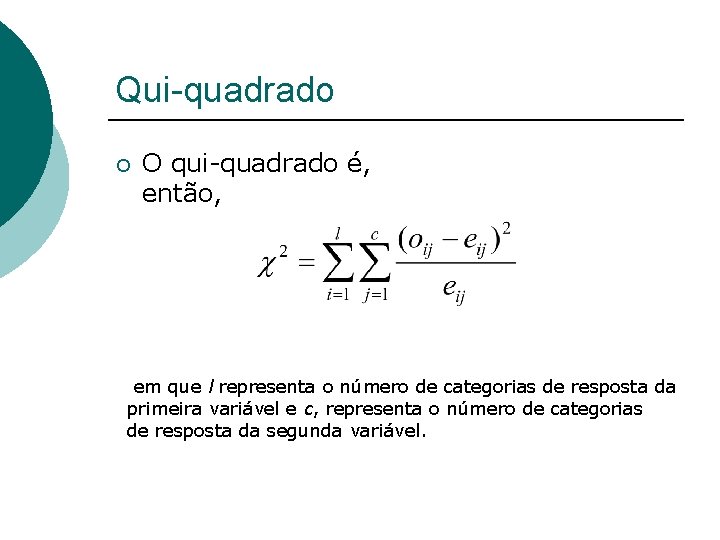 Qui-quadrado ¡ O qui-quadrado é, então, em que l representa o número de categorias Qui-quadrado ¡ O qui-quadrado é, então, em que l representa o número de categorias