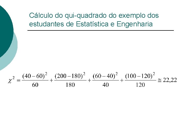 Cálculo do qui-quadrado do exemplo dos estudantes de Estatística e Engenharia 