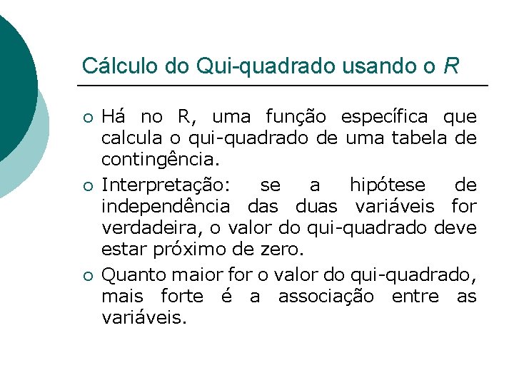 Cálculo do Qui-quadrado usando o R ¡ ¡ ¡ Há no R, uma função