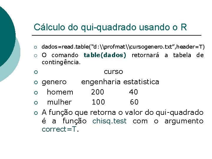 Cálculo do qui-quadrado usando o R ¡ ¡ ¡ ¡ dados=read. table(“d: \profmat\cursogenero. txt”,