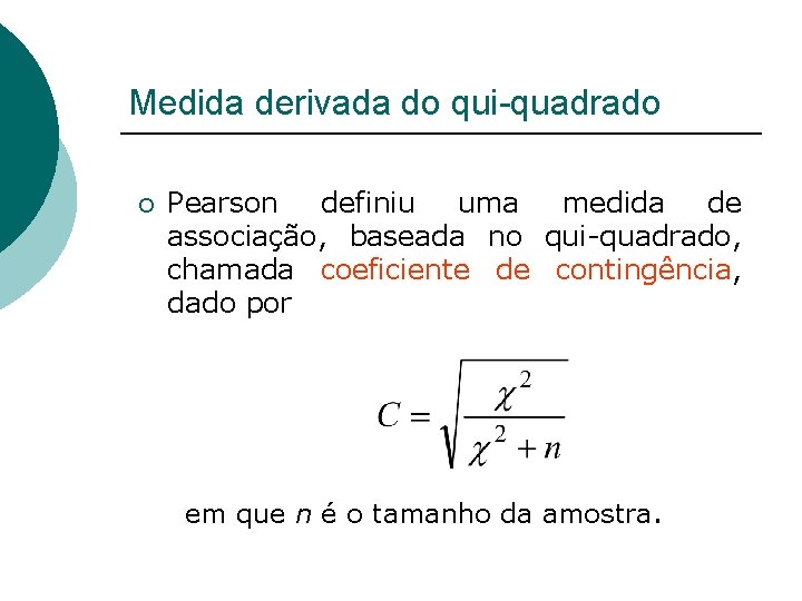 Medida derivada do qui-quadrado ¡ Pearson definiu uma medida de associação, baseada no qui-quadrado,