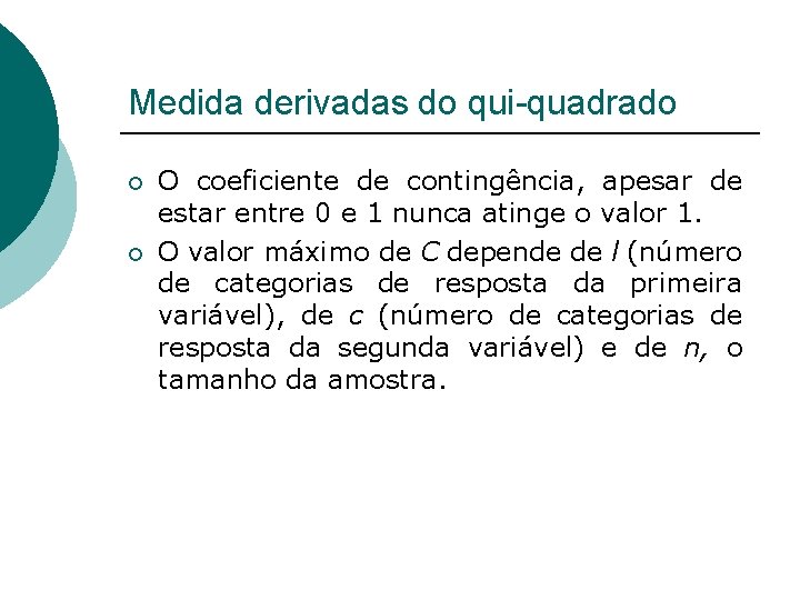 Medida derivadas do qui-quadrado ¡ ¡ O coeficiente de contingência, apesar de estar entre