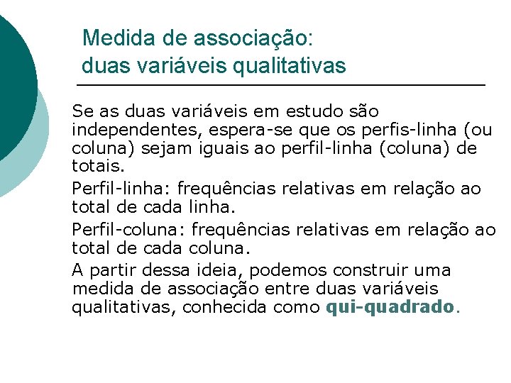 Medida de associação: duas variáveis qualitativas • • Se as duas variáveis em estudo