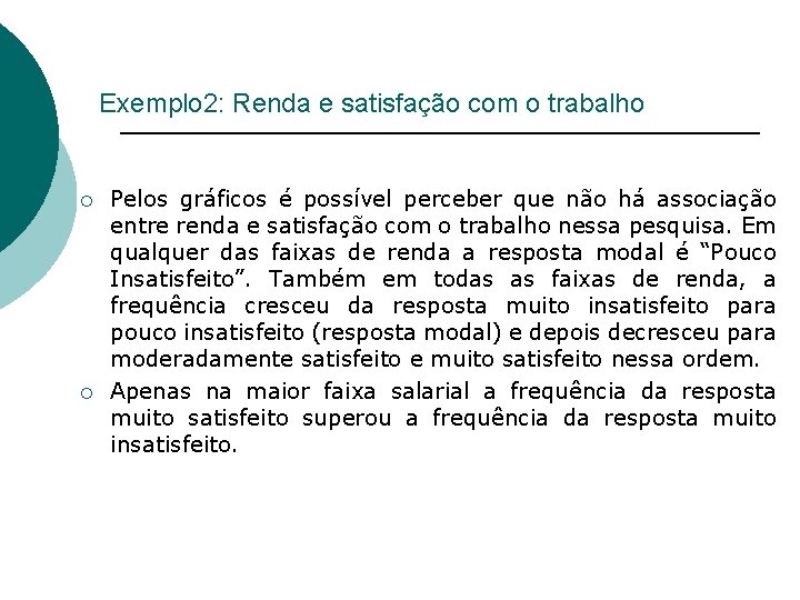 Exemplo 2: Renda e satisfação com o trabalho ¡ ¡ Pelos gráficos é possível