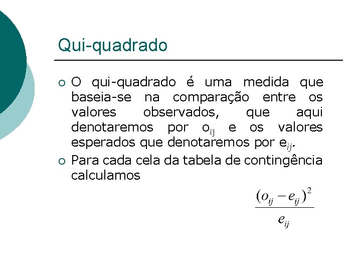 Qui-quadrado ¡ ¡ O qui-quadrado é uma medida que baseia-se na comparação entre os