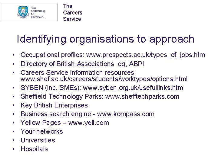 The Careers Service. Identifying organisations to approach • Occupational profiles: www. prospects. ac. uk/types_of_jobs.