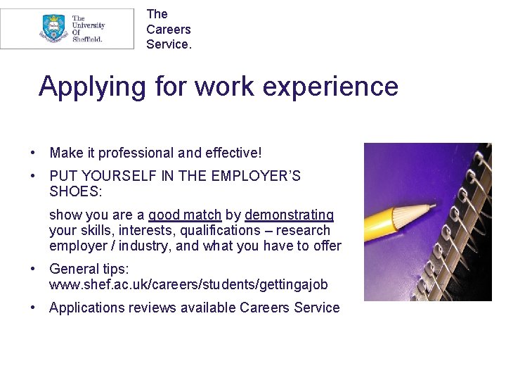 The Careers Service. Applying for work experience • Make it professional and effective! •