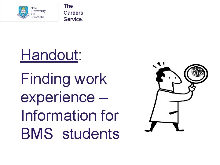 The Careers Service. Handout: Finding work experience – Information for BMS students 