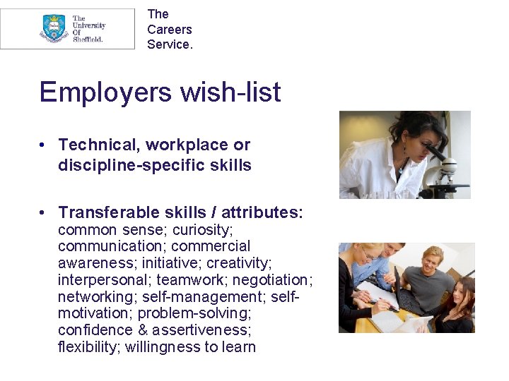 The Careers Service. Employers wish-list • Technical, workplace or discipline-specific skills • Transferable skills