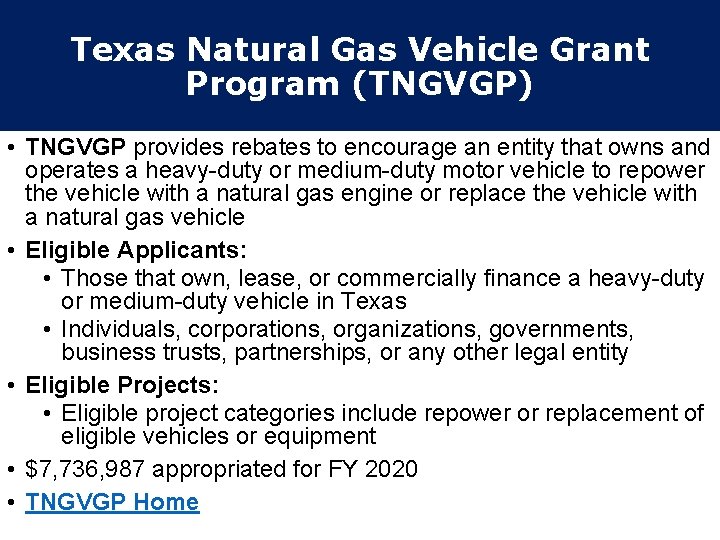 Texas Natural Gas Vehicle Grant Program (TNGVGP) • TNGVGP provides rebates to encourage an