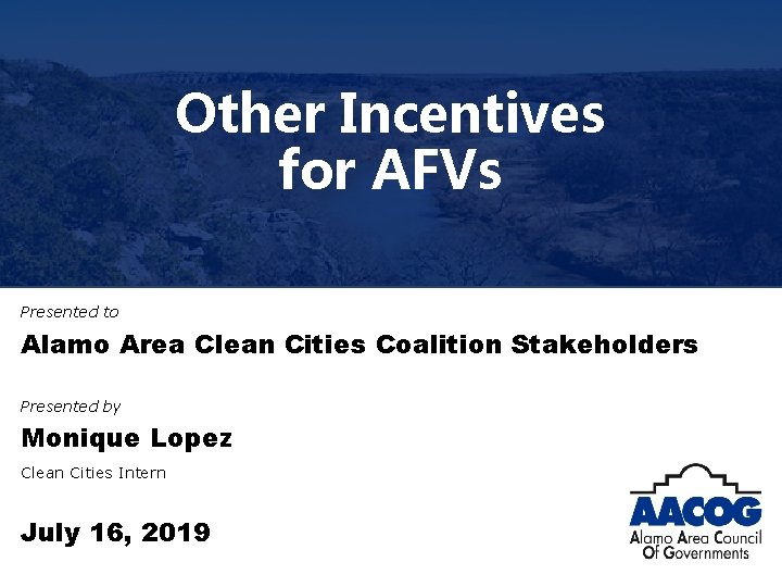 Other Incentives for AFVs Presented to Alamo Area Clean Cities Coalition Stakeholders Presented by