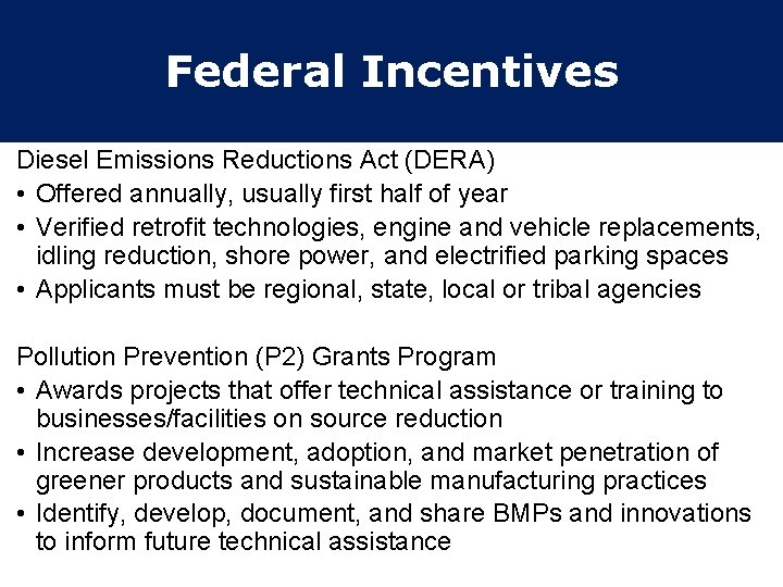 Federal Incentives Diesel Emissions Reductions Act (DERA) • Offered annually, usually first half of