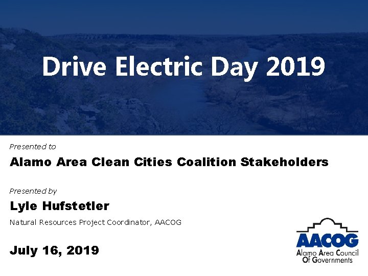 Drive Electric Day 2019 Presented to Alamo Area Clean Cities Coalition Stakeholders Presented by