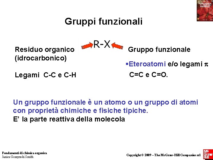 Gruppi funzionali Residuo organico (idrocarbonico) Legami C-C e C-H Gruppo funzionale §Eteroatomi e/o legami