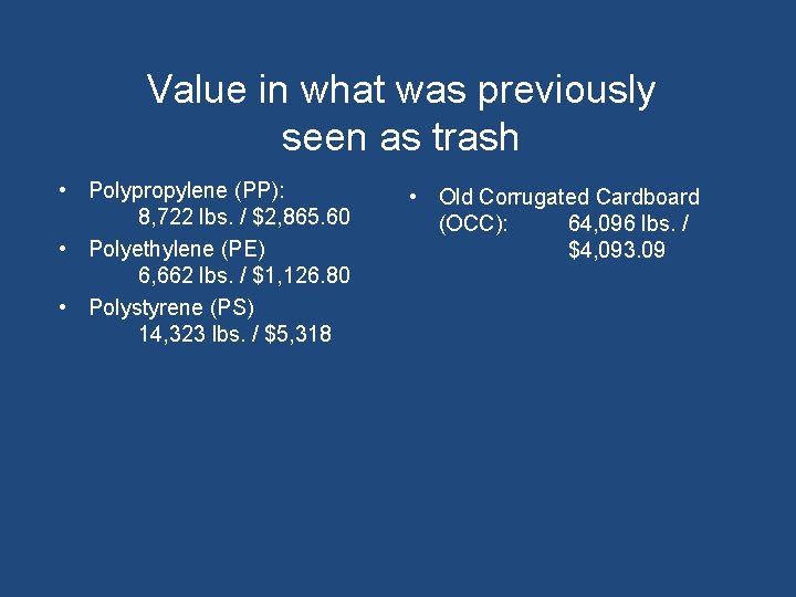 Value in what was previously seen as trash • Polypropylene (PP): 8, 722 lbs.