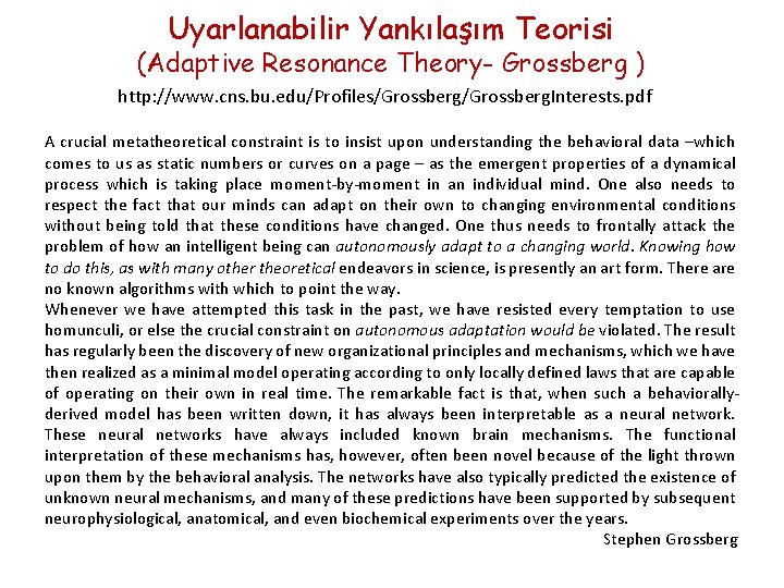 Uyarlanabilir Yankılaşım Teorisi (Adaptive Resonance Theory- Grossberg ) http: //www. cns. bu. edu/Profiles/Grossberg. Interests.