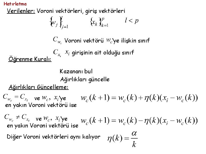 Hatırlatma Verilenler: Voroni vektörleri, giriş vektörleri Voroni vektörü Öğrenme Kuralı: ‘ye ilişkin sınıf girişinin