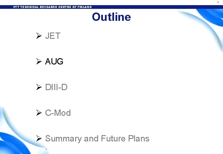 5 VTT TECHNICAL RESEARCH CENTRE OF FINLAND Outline Ø JET Ø AUG Ø DIII-D