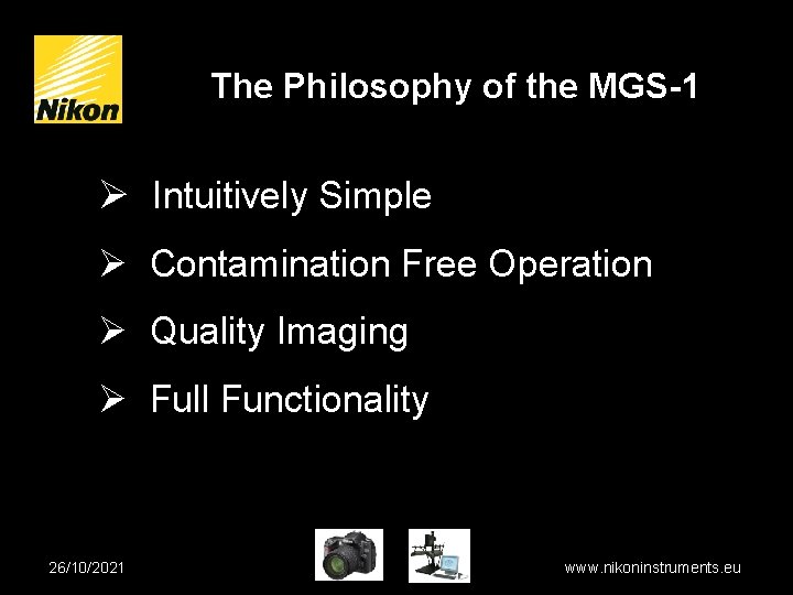 The Philosophy of the MGS-1 Ø Intuitively Simple Ø Contamination Free Operation Ø Quality