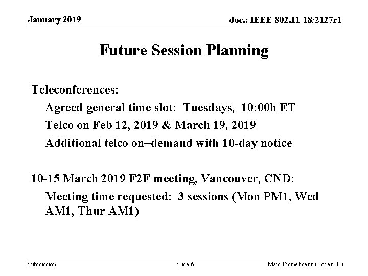 January 2019 doc. : IEEE 802. 11 -18/2127 r 1 Future Session Planning Teleconferences: