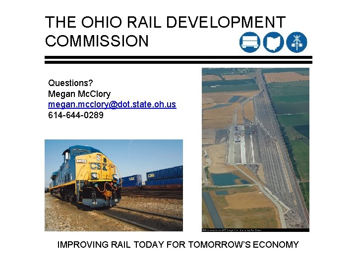 THE OHIO RAIL DEVELOPMENT COMMISSION Questions? Megan Mc. Clory megan. mcclory@dot. state. oh. us