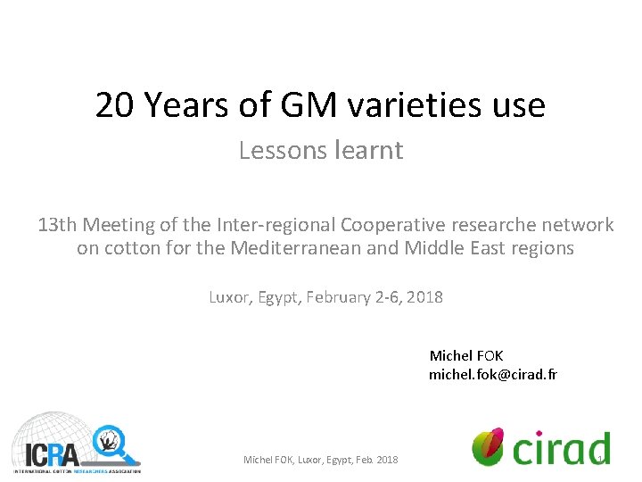 20 Years of GM varieties use Lessons learnt 13 th Meeting of the Inter-regional