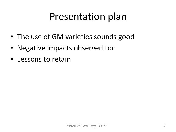 Presentation plan • The use of GM varieties sounds good • Negative impacts observed