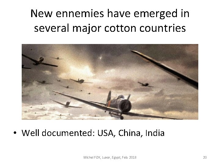 New ennemies have emerged in several major cotton countries • Well documented: USA, China,