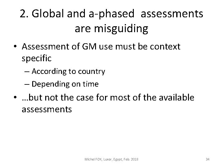 2. Global and a-phased assessments are misguiding • Assessment of GM use must be