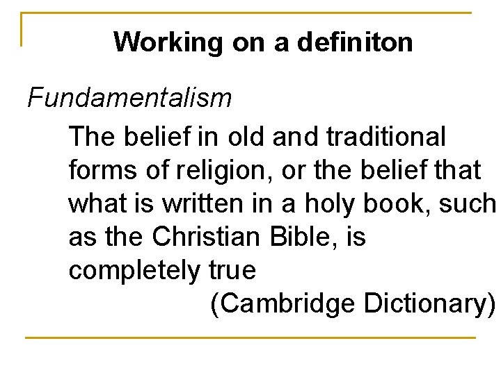 Working on a definiton Fundamentalism The belief in old and traditional forms of religion,