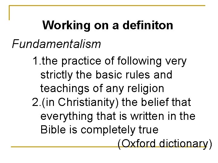 Working on a definiton Fundamentalism 1. the practice of following very strictly the basic