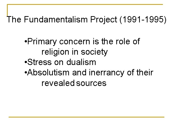 The Fundamentalism Project (1991 -1995) • Primary concern is the role of religion in