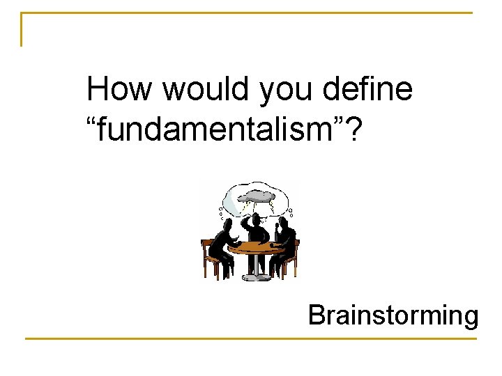 How would you define “fundamentalism”? Brainstorming 