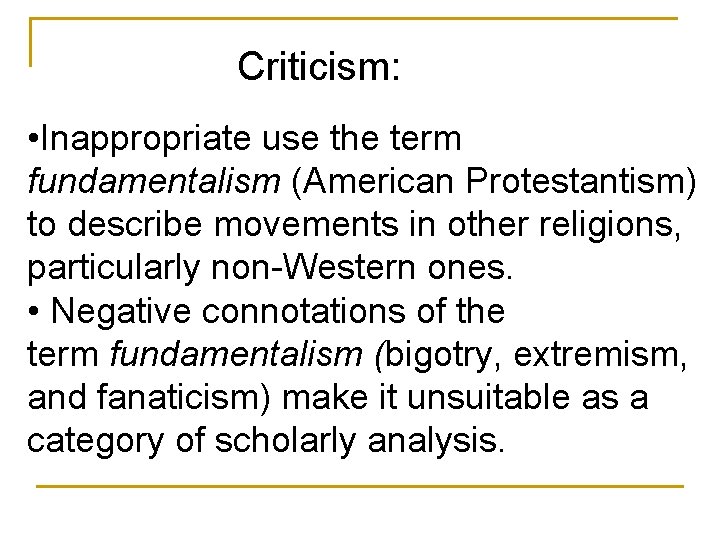 Criticism: • Inappropriate use the term fundamentalism (American Protestantism) to describe movements in other