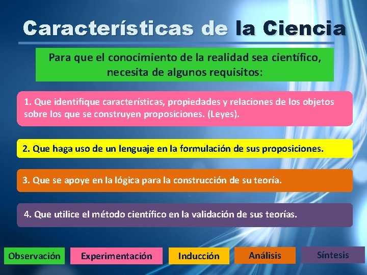 Características de la Ciencia Para que el conocimiento de la realidad sea científico, necesita