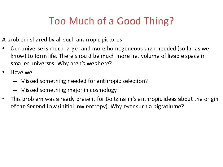 Too Much of a Good Thing? A problem shared by all such anthropic pictures: