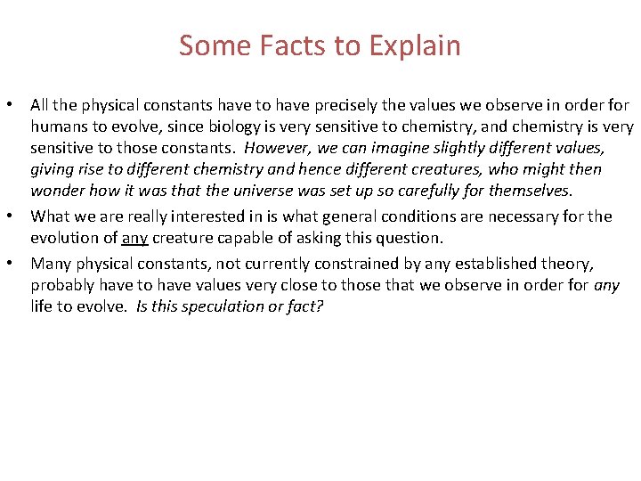 Some Facts to Explain • All the physical constants have to have precisely the