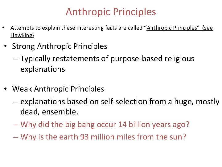 Anthropic Principles • Attempts to explain these interesting facts are called “Anthropic Principles” (see