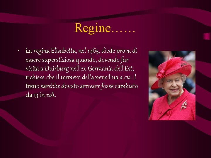 Regine…… • La regina Elisabetta, nel 1965, diede prova di essere superstiziosa quando, dovendo