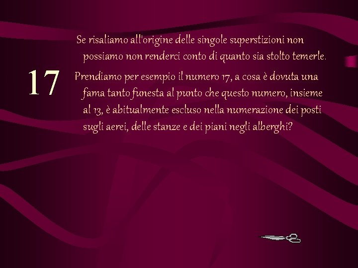 17 Se risaliamo all'origine delle singole superstizioni non possiamo non renderci conto di quanto