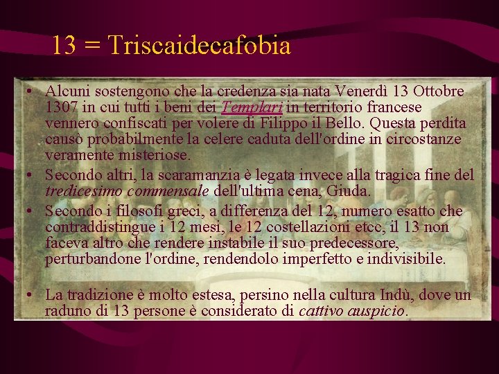 13 = Triscaidecafobia • Alcuni sostengono che la credenza sia nata Venerdì 13 Ottobre