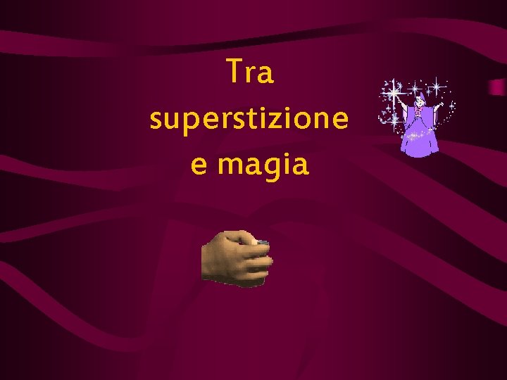 Tra superstizione e magia 