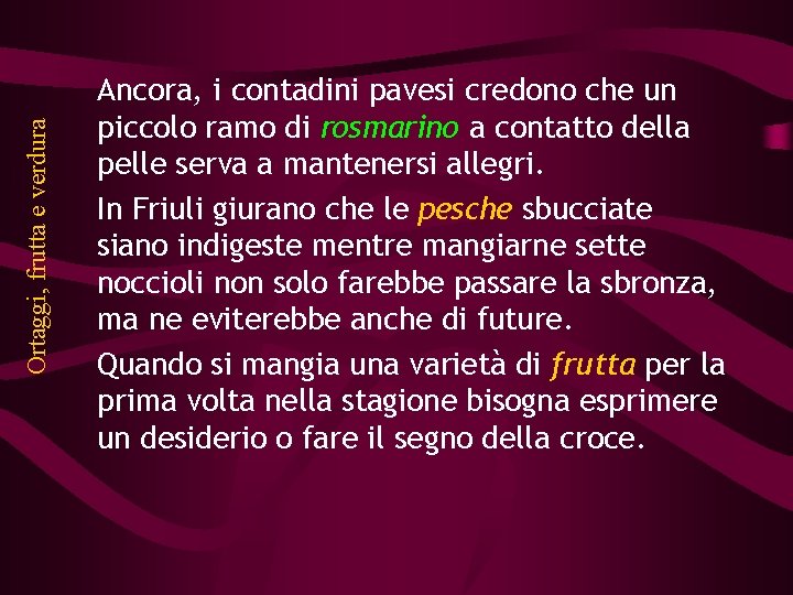 Ortaggi, frutta e verdura Ancora, i contadini pavesi credono che un piccolo ramo di