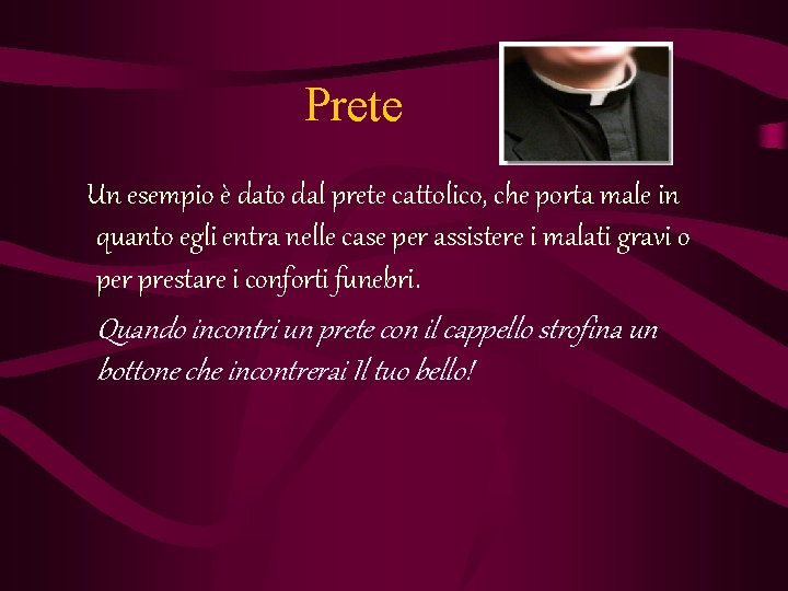 Prete Un esempio è dato dal prete cattolico, che porta male in quanto egli